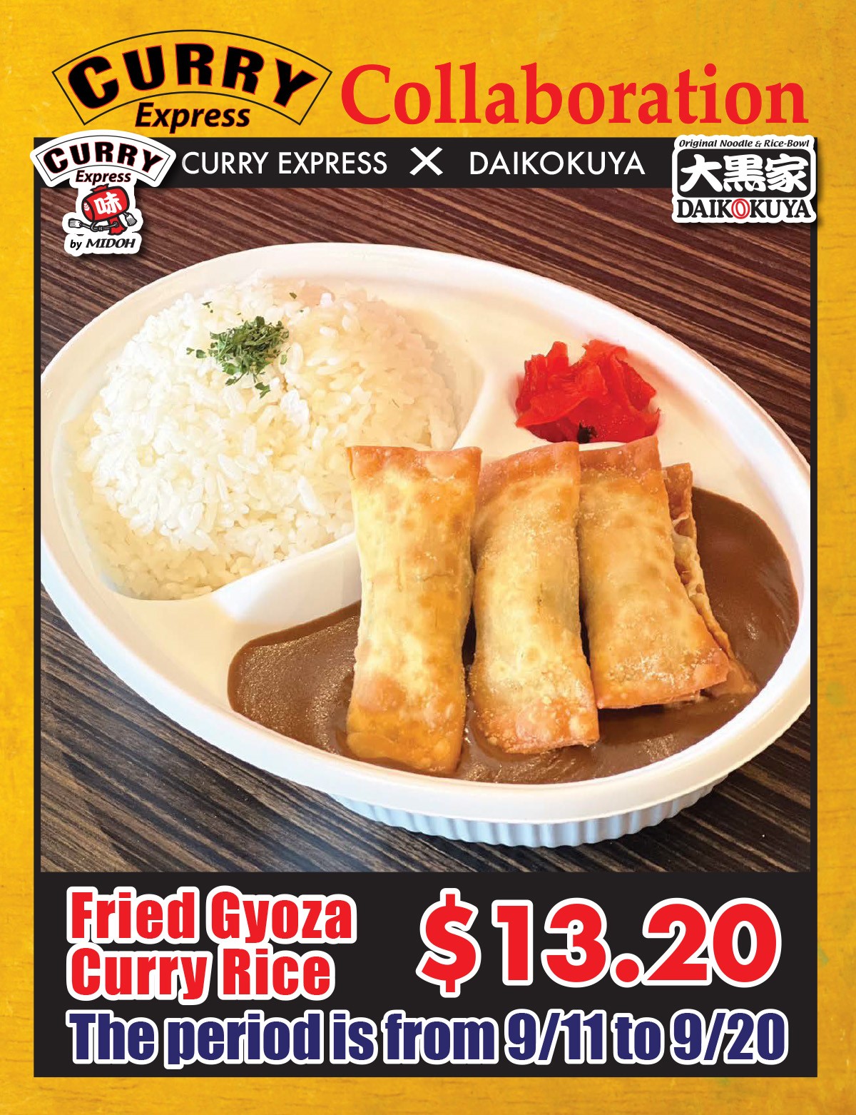 CURRY Express Collaboration CURRY EXPRESS X DAIKOKUYA Fried Gyoza $13.20 The period is from 9/11 to 9/20